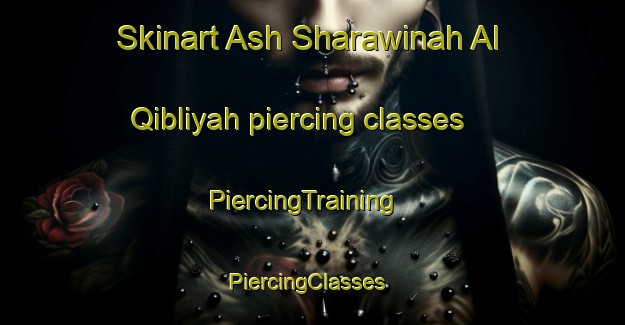 Skinart Ash Sharawinah Al Qibliyah piercing classes | PiercingTraining | PiercingClasses | SkinartTraining-Egypt