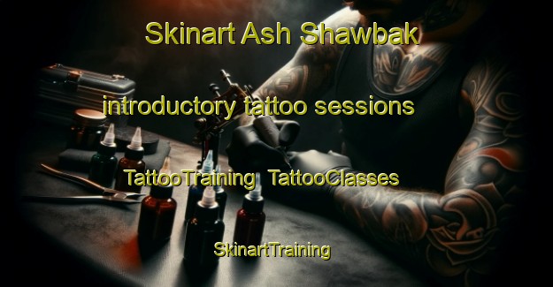 Skinart Ash Shawbak introductory tattoo sessions | TattooTraining | TattooClasses | SkinartTraining-Egypt