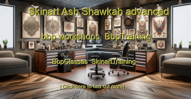 Skinart Ash Shawkah advanced bbp workshops | BbpTraining | BbpClasses | SkinartTraining-Egypt