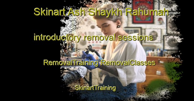 Skinart Ash Shaykh Rahumah introductory removal sessions | #RemovalTraining #RemovalClasses #SkinartTraining-Egypt