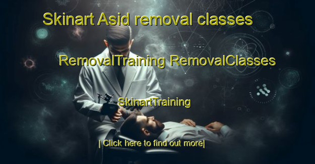 Skinart Asid removal classes | #RemovalTraining #RemovalClasses #SkinartTraining-Egypt