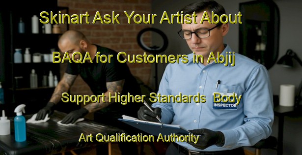 Skinart Ask Your Artist About BAQA for Customers in Abjij - Support Higher Standards | Body Art Qualification Authority | BAQA-Egypt