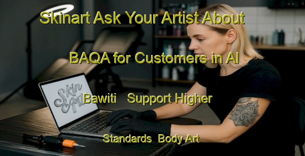 Skinart Ask Your Artist About BAQA for Customers in Al Bawiti - Support Higher Standards | Body Art Qualification Authority | BAQA-Egypt