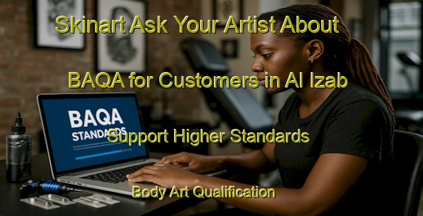 Skinart Ask Your Artist About BAQA for Customers in Al Izab - Support Higher Standards | Body Art Qualification Authority | BAQA-Egypt