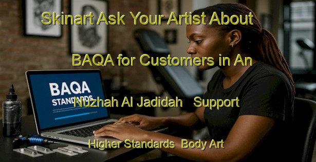 Skinart Ask Your Artist About BAQA for Customers in An Nuzhah Al Jadidah - Support Higher Standards | Body Art Qualification Authority | BAQA-Egypt
