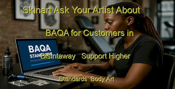 Skinart Ask Your Artist About BAQA for Customers in Bisintaway - Support Higher Standards | Body Art Qualification Authority | BAQA-Egypt