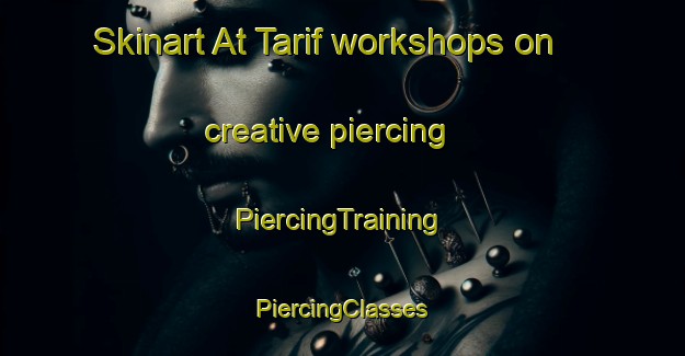 Skinart At Tarif workshops on creative piercing | #PiercingTraining #PiercingClasses #SkinartTraining-Egypt