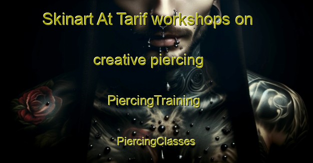 Skinart At Tarif workshops on creative piercing | #PiercingTraining #PiercingClasses #SkinartTraining-Egypt