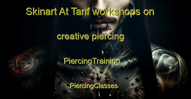 Skinart At Tarif workshops on creative piercing | PiercingTraining | PiercingClasses | SkinartTraining-Egypt