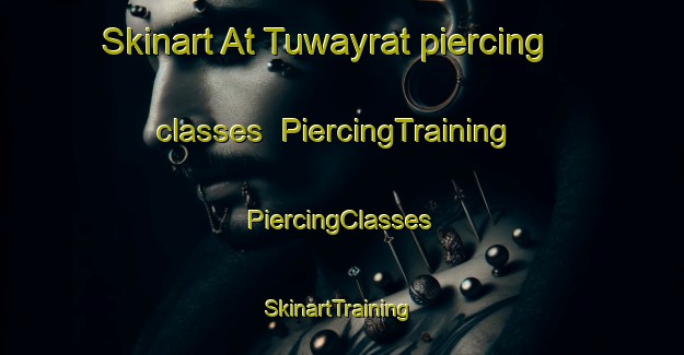 Skinart At Tuwayrat piercing classes | #PiercingTraining #PiercingClasses #SkinartTraining-Egypt