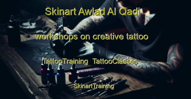 Skinart Awlad Al Qadi workshops on creative tattoo | TattooTraining | TattooClasses | SkinartTraining-Egypt