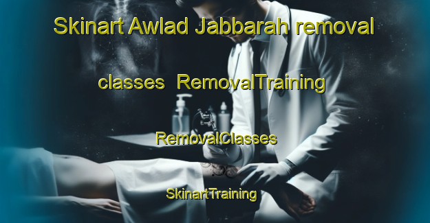 Skinart Awlad Jabbarah removal classes | RemovalTraining | RemovalClasses | SkinartTraining-Egypt