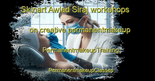 Skinart Awlad Siraj workshops on creative permanentmakeup | #PermanentmakeupTraining #PermanentmakeupClasses #SkinartTraining-Egypt