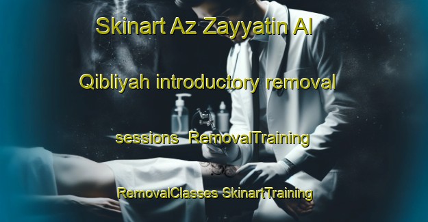 Skinart Az Zayyatin Al Qibliyah introductory removal sessions | #RemovalTraining #RemovalClasses #SkinartTraining-Egypt