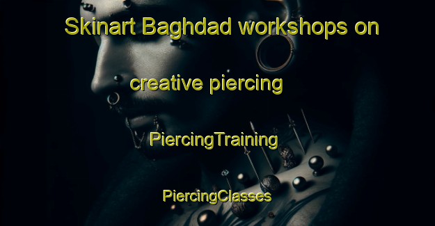 Skinart Baghdad workshops on creative piercing | #PiercingTraining #PiercingClasses #SkinartTraining-Egypt