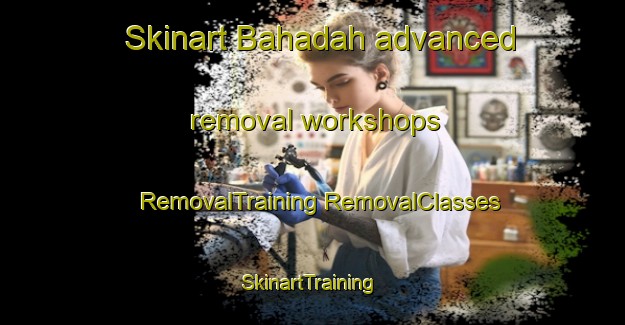 Skinart Bahadah advanced removal workshops | #RemovalTraining #RemovalClasses #SkinartTraining-Egypt