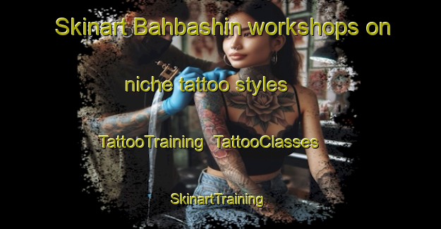 Skinart Bahbashin workshops on niche tattoo styles | TattooTraining | TattooClasses | SkinartTraining-Egypt