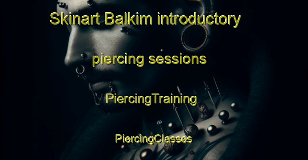 Skinart Balkim introductory piercing sessions | #PiercingTraining #PiercingClasses #SkinartTraining-Egypt