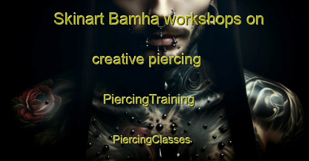 Skinart Bamha workshops on creative piercing | PiercingTraining | PiercingClasses | SkinartTraining-Egypt