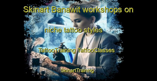 Skinart Banawit workshops on niche tattoo styles | #TattooTraining #TattooClasses #SkinartTraining-Egypt