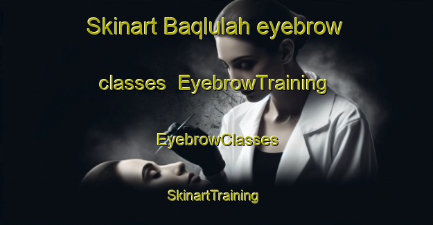 Skinart Baqlulah eyebrow classes | EyebrowTraining | EyebrowClasses | SkinartTraining-Egypt