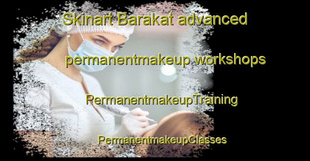 Skinart Barakat advanced permanentmakeup workshops | #PermanentmakeupTraining #PermanentmakeupClasses #SkinartTraining-Egypt