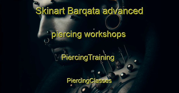 Skinart Barqata advanced piercing workshops | #PiercingTraining #PiercingClasses #SkinartTraining-Egypt