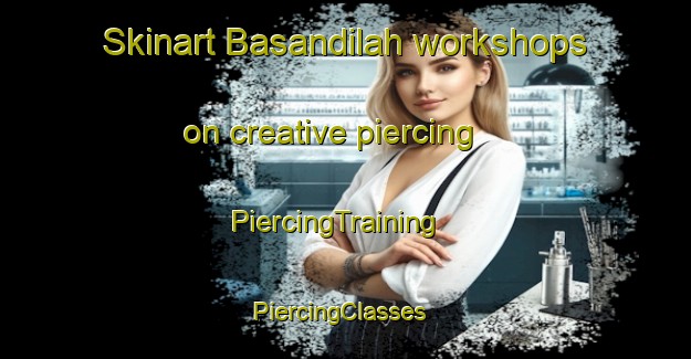 Skinart Basandilah workshops on creative piercing | PiercingTraining | PiercingClasses | SkinartTraining-Egypt