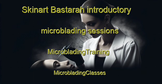 Skinart Bastarah introductory microblading sessions | MicrobladingTraining | MicrobladingClasses | SkinartTraining-Egypt