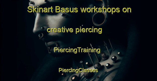 Skinart Basus workshops on creative piercing | #PiercingTraining #PiercingClasses #SkinartTraining-Egypt