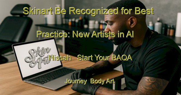 Skinart Be Recognized for Best Practice: New Artists in Al Hissah - Start Your BAQA Journey | Body Art Qualification Authority | BAQA-Egypt