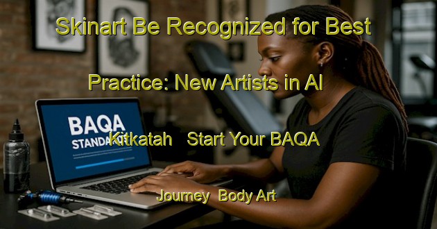 Skinart Be Recognized for Best Practice: New Artists in Al Kitkatah - Start Your BAQA Journey | Body Art Qualification Authority | BAQA-Egypt