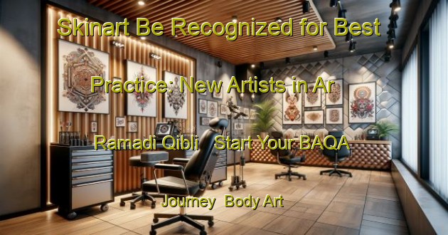 Skinart Be Recognized for Best Practice: New Artists in Ar Ramadi Qibli - Start Your BAQA Journey | Body Art Qualification Authority | BAQA-Egypt