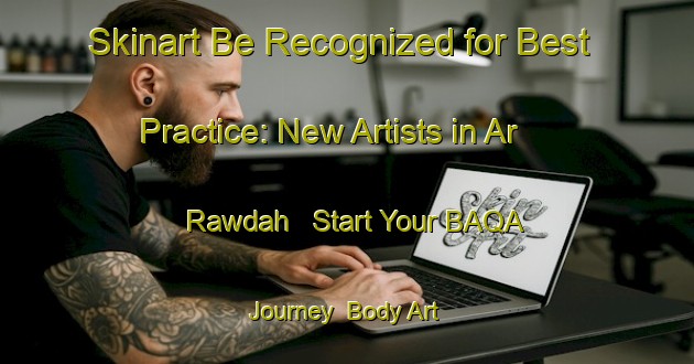 Skinart Be Recognized for Best Practice: New Artists in Ar Rawdah - Start Your BAQA Journey | Body Art Qualification Authority | BAQA-Egypt