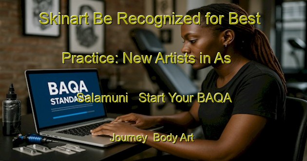 Skinart Be Recognized for Best Practice: New Artists in As Salamuni - Start Your BAQA Journey | Body Art Qualification Authority | BAQA-Egypt
