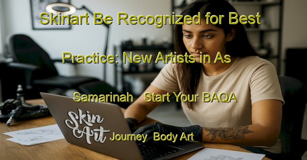 Skinart Be Recognized for Best Practice: New Artists in As Samarinah - Start Your BAQA Journey | Body Art Qualification Authority | BAQA-Egypt