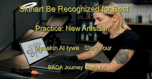 Skinart Be Recognized for Best Practice: New Artists in Masakin Al Iywa - Start Your BAQA Journey | Body Art Qualification Authority | BAQA-Egypt