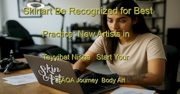 Skinart Be Recognized for Best Practice: New Artists in Tayyibat Nisha - Start Your BAQA Journey | Body Art Qualification Authority | BAQA-Egypt