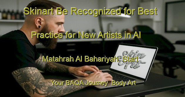 Skinart Be Recognized for Best Practice for New Artists in Al Matahrah Al Bahariyah: Start Your BAQA Journey | Body Art Qualification Authority | BAQA-Egypt