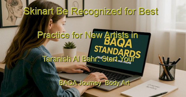Skinart Be Recognized for Best Practice for New Artists in Taranish Al Bahr: Start Your BAQA Journey | Body Art Qualification Authority | BAQA-Egypt
