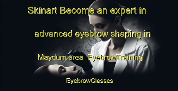 Skinart Become an expert in advanced eyebrow shaping in Maydum area | EyebrowTraining | EyebrowClasses | SkinartTraining-Egypt