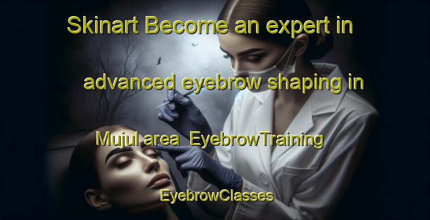 Skinart Become an expert in advanced eyebrow shaping in Mujul area | EyebrowTraining | EyebrowClasses | SkinartTraining-Egypt