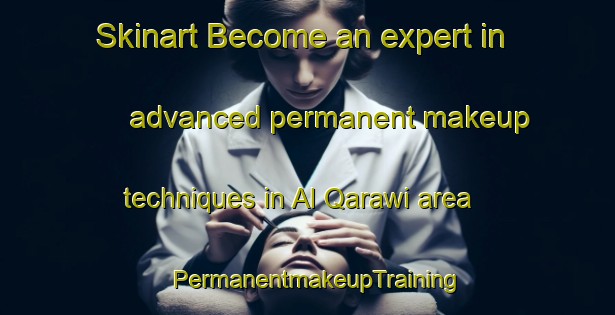 Skinart Become an expert in advanced permanent makeup techniques in Al Qarawi area | PermanentmakeupTraining | PermanentmakeupClasses | SkinartTraining-Egypt