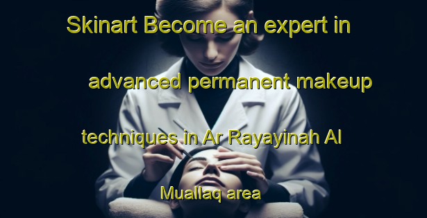 Skinart Become an expert in advanced permanent makeup techniques in Ar Rayayinah Al Muallaq area | PermanentmakeupTraining | PermanentmakeupClasses | SkinartTraining-Egypt