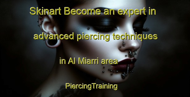 Skinart Become an expert in advanced piercing techniques in Al Miarri area | PiercingTraining | PiercingClasses | SkinartTraining-Egypt