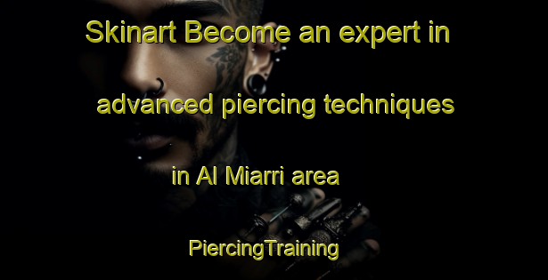 Skinart Become an expert in advanced piercing techniques in Al Miarri area | PiercingTraining | PiercingClasses | SkinartTraining-Egypt
