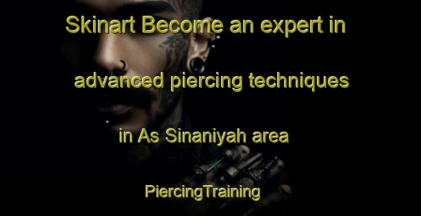 Skinart Become an expert in advanced piercing techniques in As Sinaniyah area | PiercingTraining | PiercingClasses | SkinartTraining-Egypt
