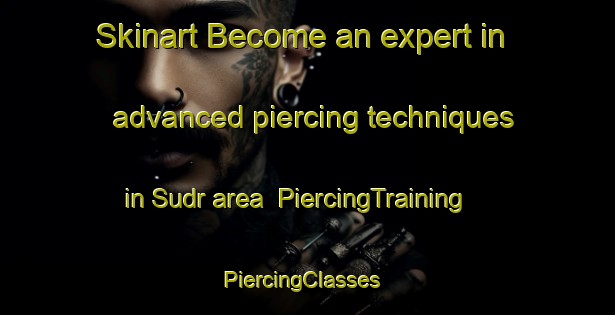 Skinart Become an expert in advanced piercing techniques in Sudr area | PiercingTraining | PiercingClasses | SkinartTraining-Egypt