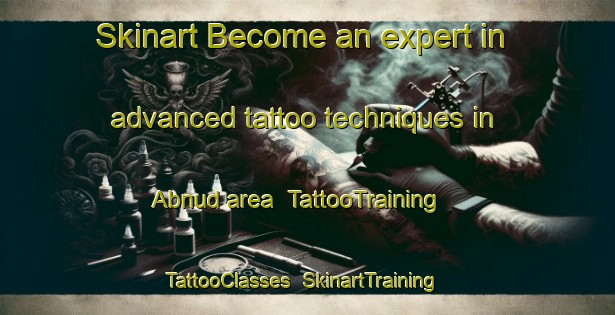 Skinart Become an expert in advanced tattoo techniques in Abnud area | TattooTraining | TattooClasses | SkinartTraining-Egypt