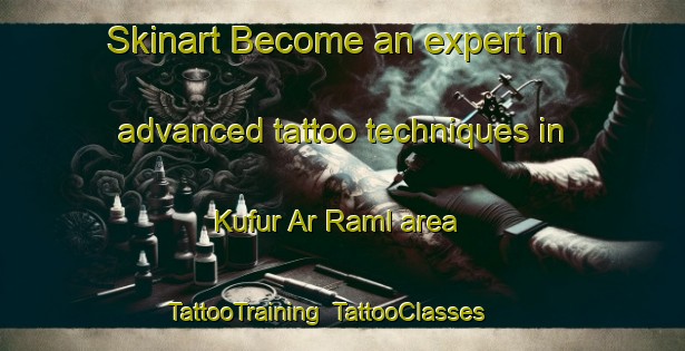 Skinart Become an expert in advanced tattoo techniques in Kufur Ar Raml area | TattooTraining | TattooClasses | SkinartTraining-Egypt